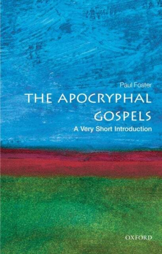 The Apocryphal Gospels: A Very Short Introduction av Paul (Lecturer in New Testament Literature Language and Theology University of Edinburgh) Foster