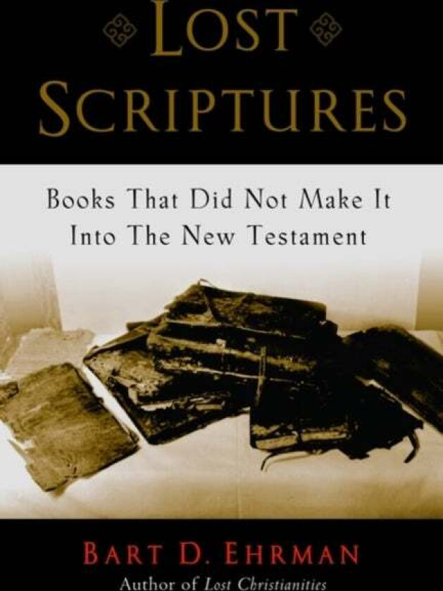 Lost Scriptures av Bart D. (Bowman and Gordon Gray Professor of Religious Studies Bowman and Gordon Gray Professor of Religious Studies University of