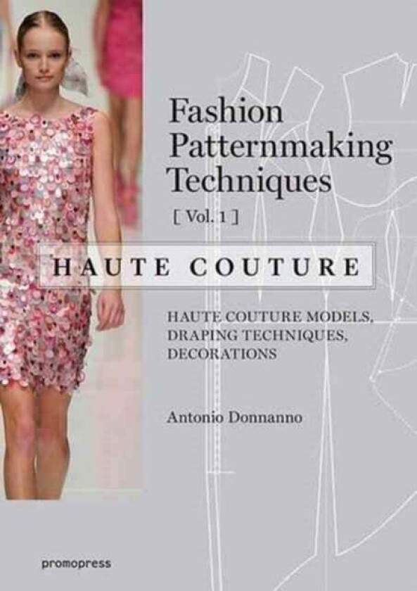 Fashion Patternmaking Techniques: Haute Couture, Vol. 1 av Antonio Donnanno