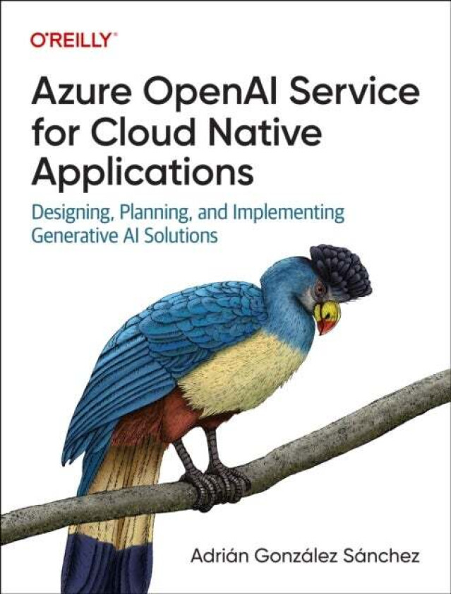 Azure OpenAI Service for Cloud Native Applications av Adrian Gonzalez Sanchez