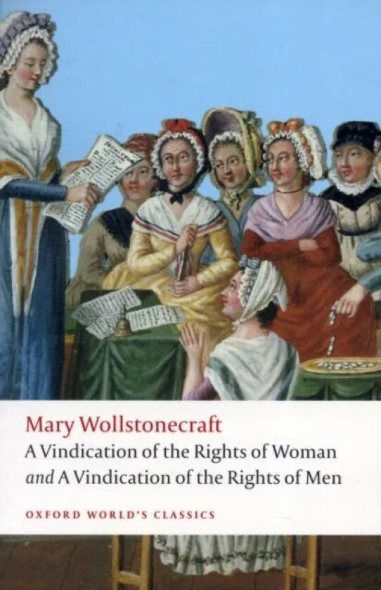 A Vindication of the Rights of Men; A Vindication of the Rights of Woman; An Historical and Moral Vi av Mary Wollstonecraft