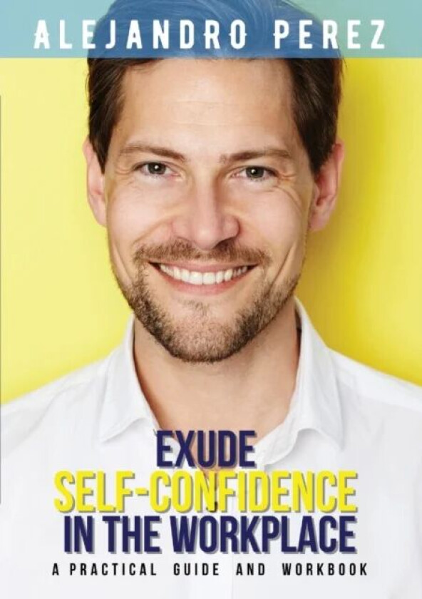 Exude Self-Confidence in the Workplace av Alejandro Perez