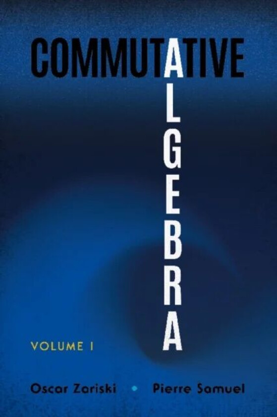 Commutative Algebra Volume 1 av Oscar Zariski