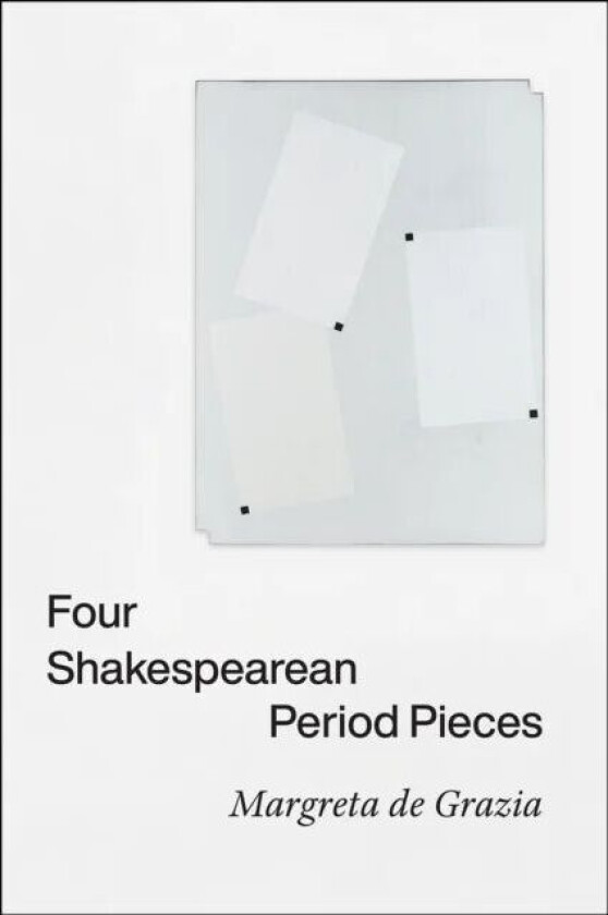Four Shakespearean Period Pieces av Margreta de Grazia