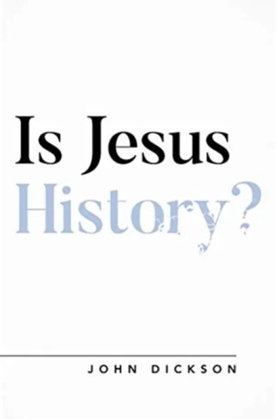 Is Jesus History? av John Dickson