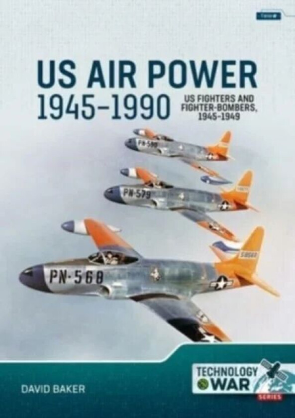 US Air Power, 1945-1990 Volume 1: US Fighters and Fighter-Bombers, 1945-1949 av David Baker