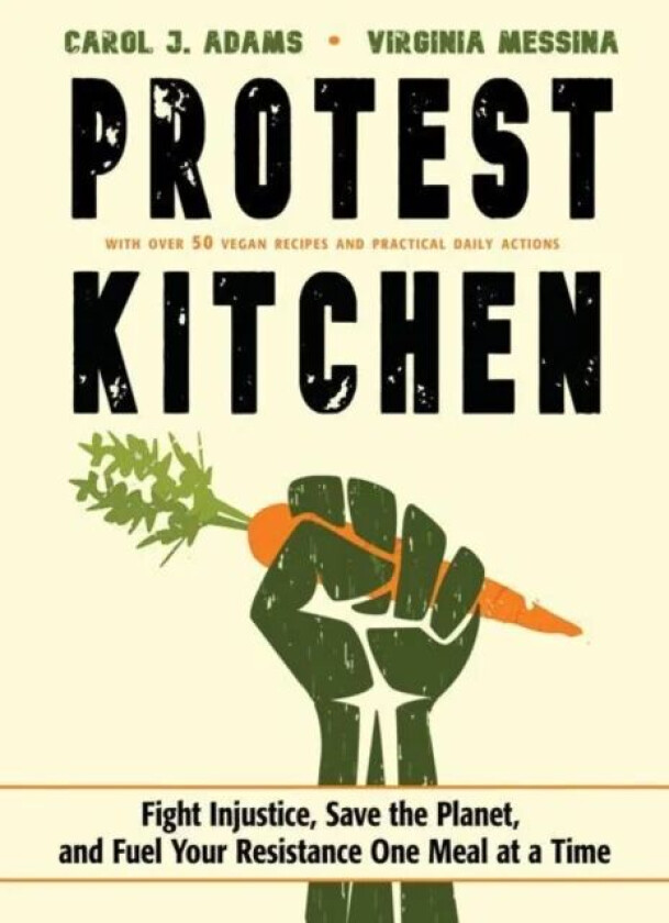 Protest Kitchen av Carol J. (Carol J. Adams) Adams, Virginia (Virginia Messina) Messina