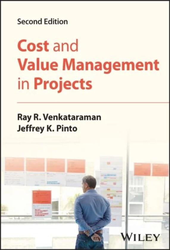 Cost and Value Management in Projects av Ray R. (Penn State University - Erie PA) Venkataraman, Jeffrey K. (Penn State University - Erie PA) Pinto