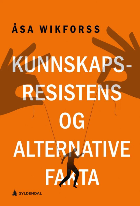 Kunnskapsresistens og alternative fakta av Åsa Wikforss
