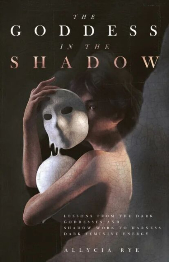 The Goddess in the Shadow av Allycia Rye