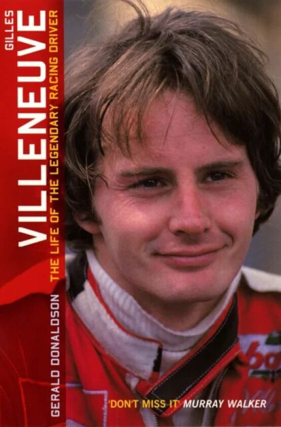 Gilles Villeneuve: The Life of the Legendary Racing Driver av Gerald Donaldson