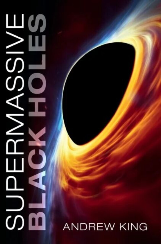 Supermassive Black Holes av Andrew (University of Leicester) King