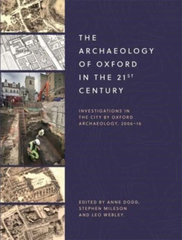 The Archaeology of Oxford in the 21st Century av Anne Dodd, Stephen Mileson, Leo Webley