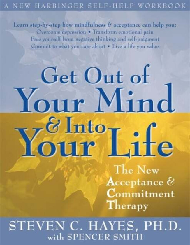 Get Out Of Your Mind And Into Your Life av Steven C. Hayes