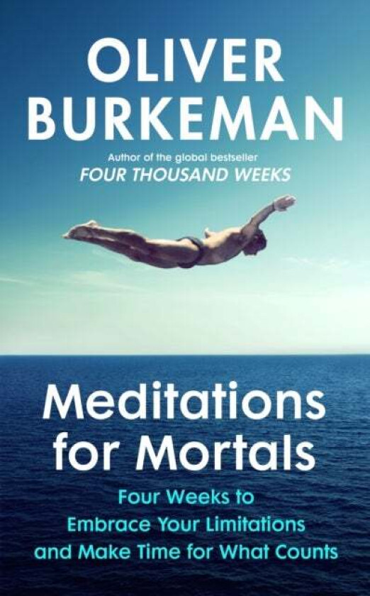 Meditations for Mortals av Oliver Burkeman