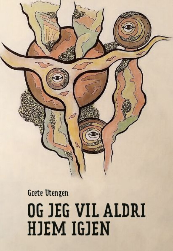 Og jeg vil aldri hjem igjen av Grete Utengen