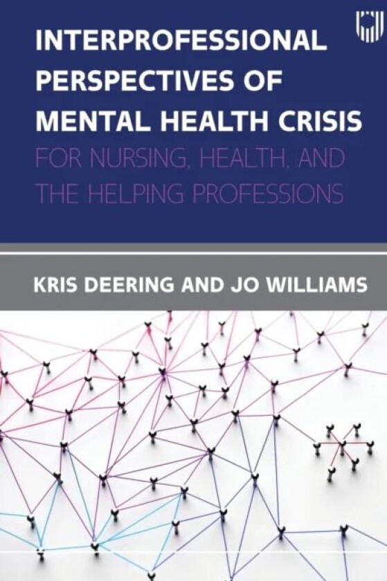 Interprofessional Perspectives Of Mental Health Crisis: For Nurses, Health, and the Helping Professi av Kris Deering, Joanne Williams