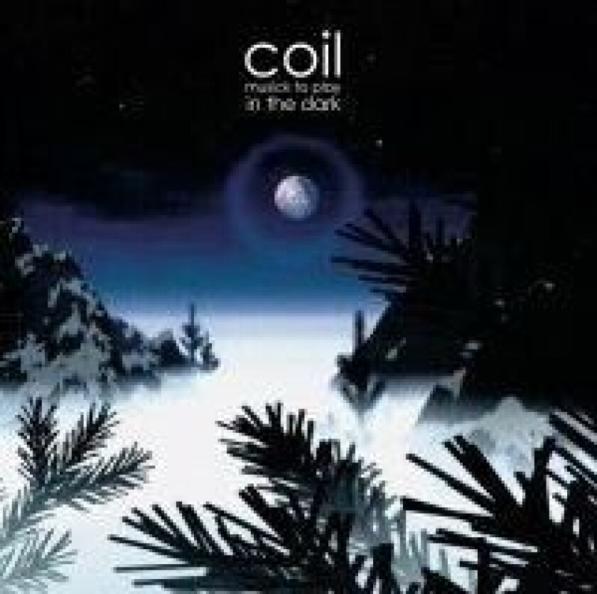 Coil - Musick To Play In The Dark