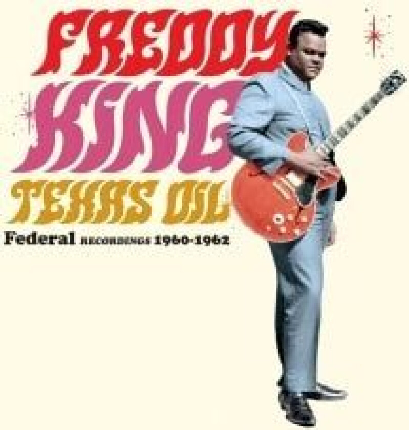 Freddy King - Texas Oil - Federal Recordings 1960-1962
