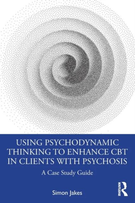 Using Psychodynamic Thinking to Enhance CBT in Clients with Psychosis av Simon (South West Sydney Local Health District Australia) Jakes