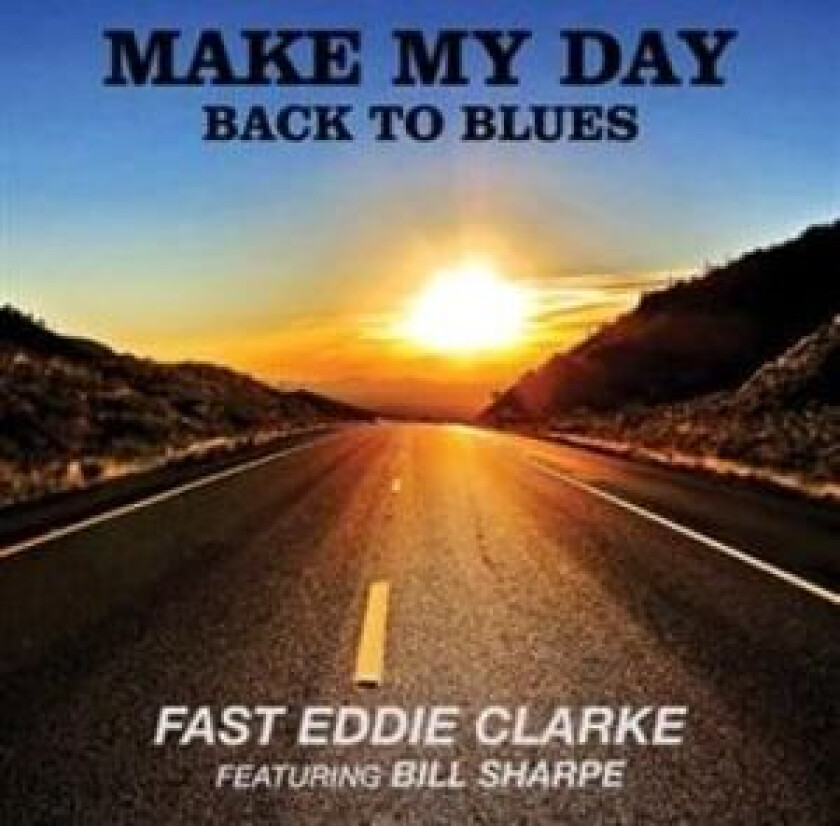 Fast Eddie Clarke Featuring Bill Sh - Make My Day. Back To Blues