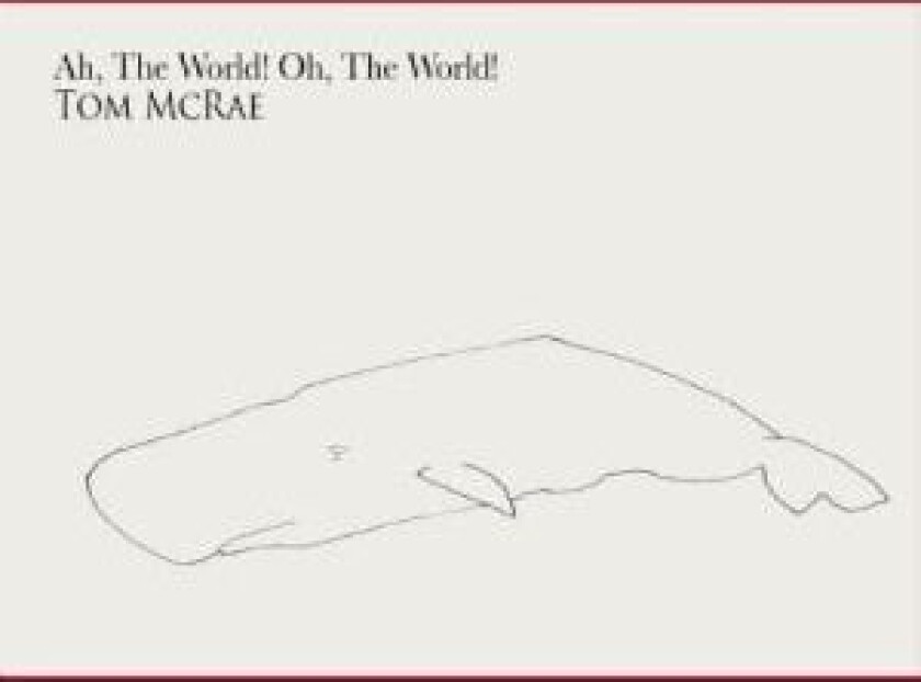Mcrae Tom - Ah, The World! Oh, The World!