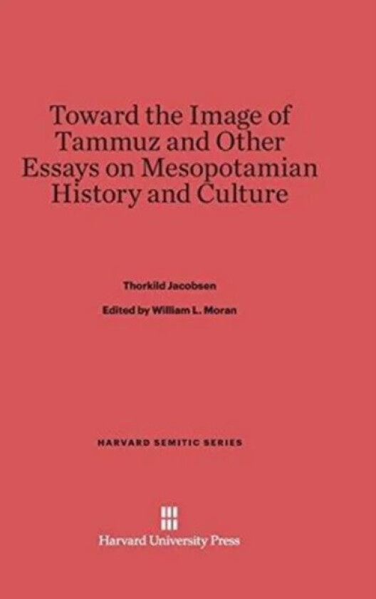 Toward the Image of Tammuz and Other Essays on Mesopotamian History and Culture av Thorkild Jacobsen