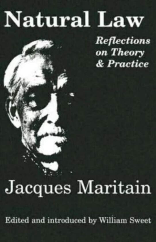 Natural Law ¿ Reflections On Theory & Practice av Jacques Maritain