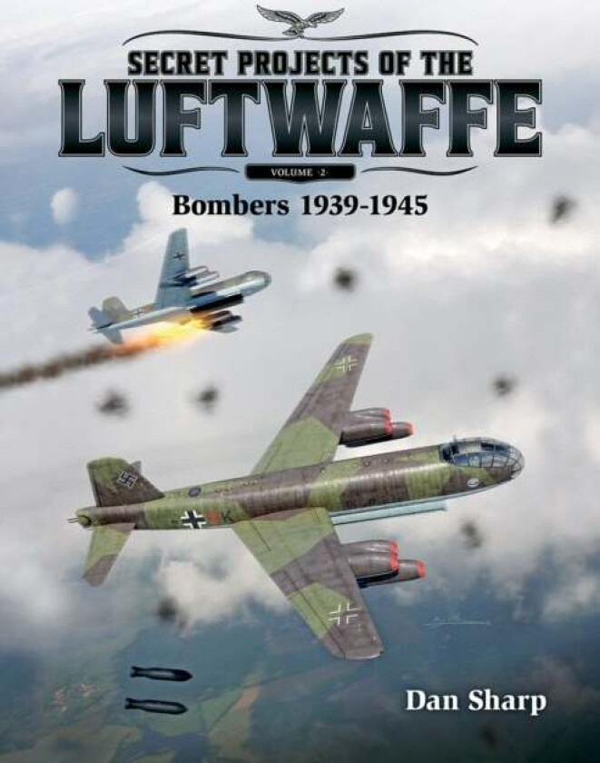 Secret Projects of the Luftwaffe - Vol 2 av Dan Sharp