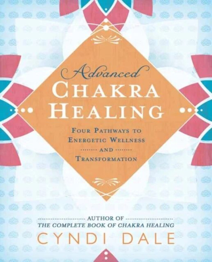 Advanced Chakra Healing av Cyndi Dale