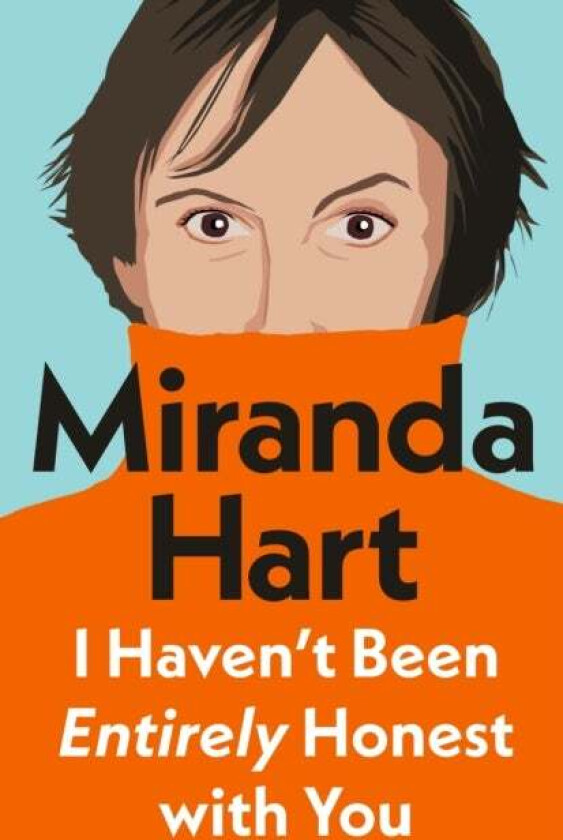 I Haven't Been Entirely Honest with You av Miranda Hart