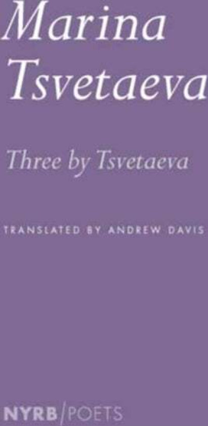 Three by Tsvetaeva av Marina Tsvetaeva, Andrew Davis
