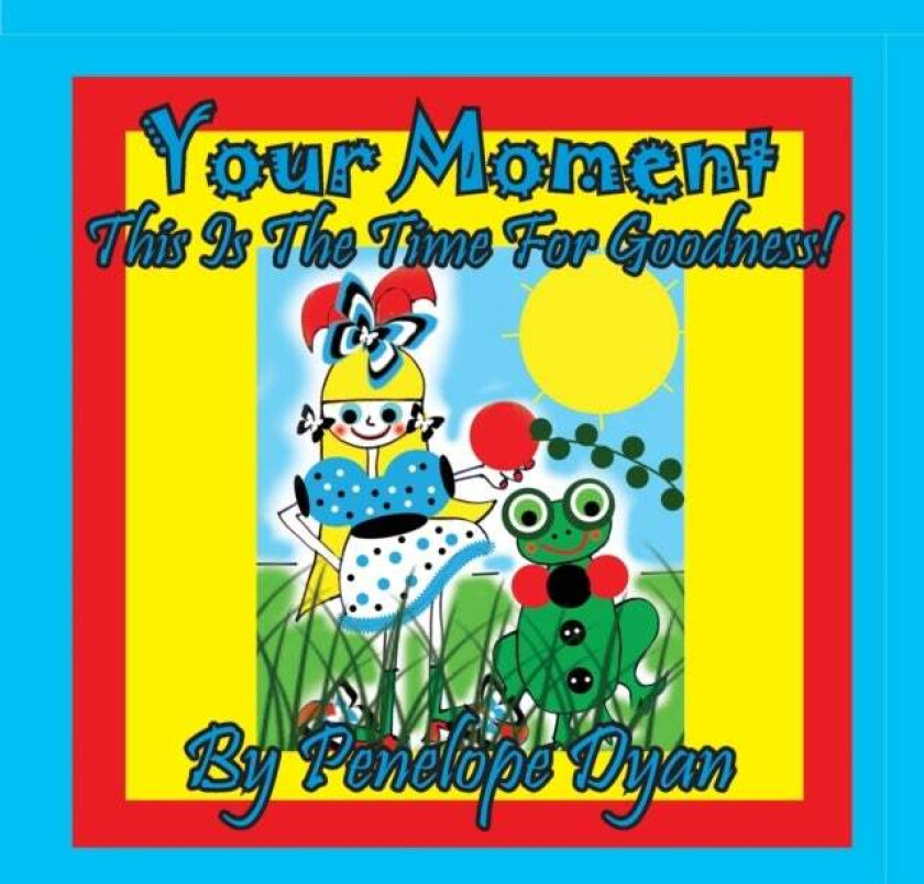 Your Moment --- This Is The Time For Goodness! av Penelope Dyan