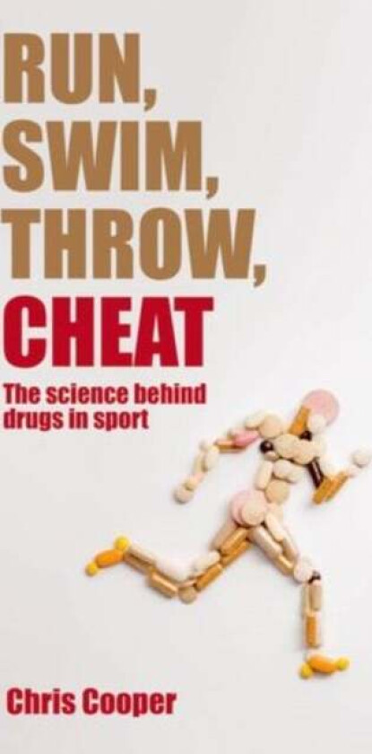 Run, Swim, Throw, Cheat av Chris (Head of Research Sports and Exercise Science University of Essex) Cooper