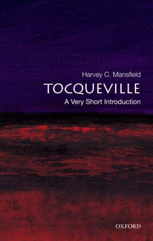 Tocqueville: A Very Short Introduction av Harvey (William R. Kenan Jr. Professo Mansfield