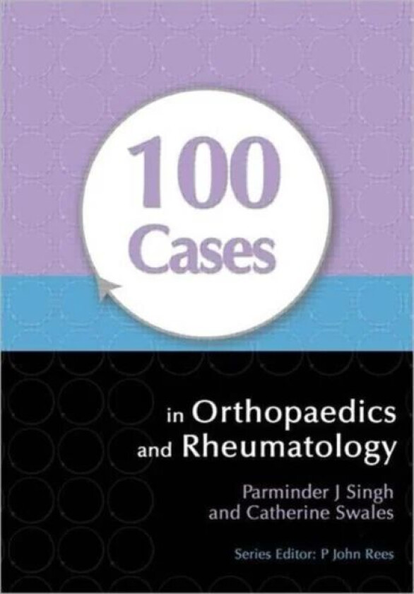100 Cases in Orthopaedics and Rheumatology av Parminder (Corium International Inc. Menlo Park California USA) Singh, Catherine Swales
