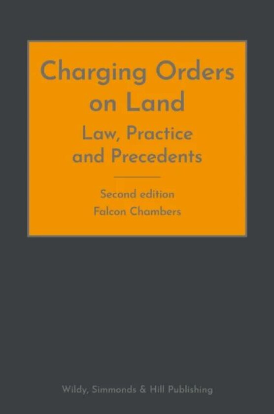 Charging Orders on Land: Law, Practice and Precedents av Falcon Chambers