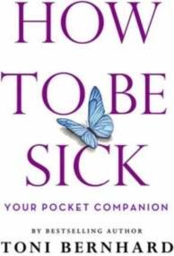 How to Be Sick av Toni Bernhard