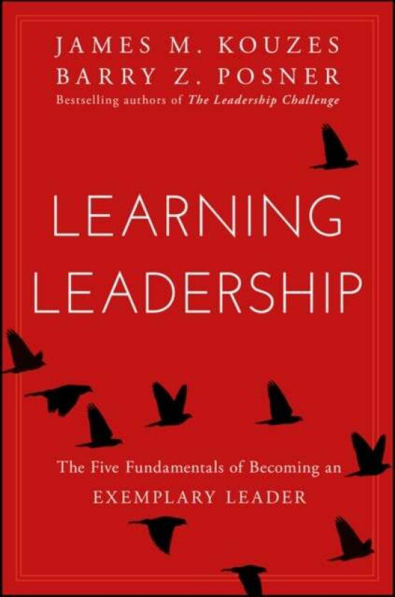 Learning Leadership av James M. (Emeritus Tom Peters Company) Kouzes, Barry Z. (Leavey School of Business and Administration and Santa Clara Universit