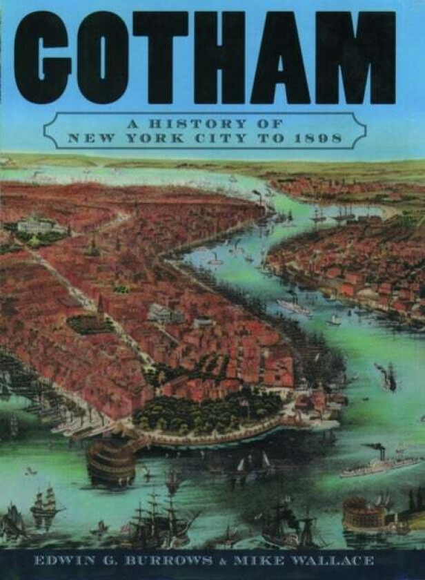 Gotham av Mike (Professor of History Professor of History John Jay College of Criminal Justice City University of New York) Wallace, Edwin G. (Profess