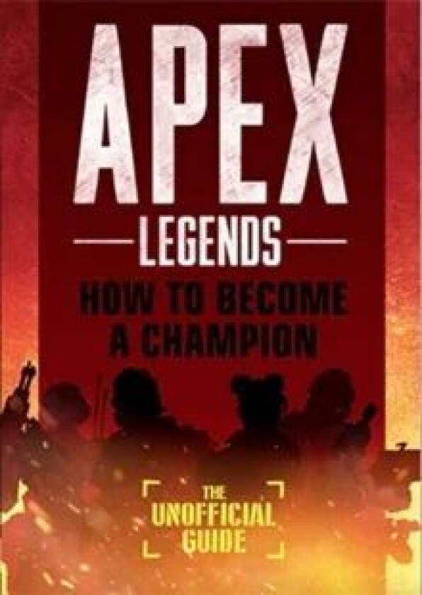 Apex Legends: How to Become A Champion (The Unofficial Guide) av Alex Riviello