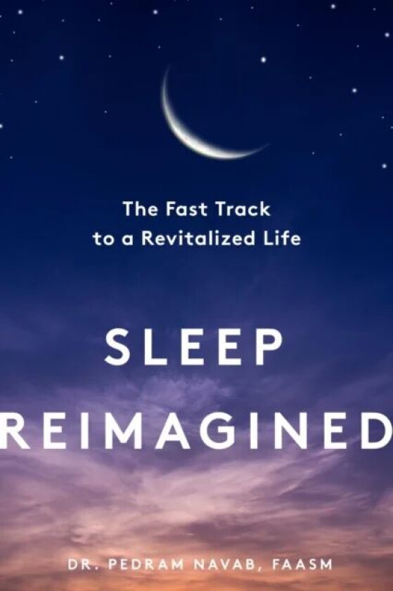 Sleep Reimagined av Pedram (Los Angeles Sleep Institute) Navab