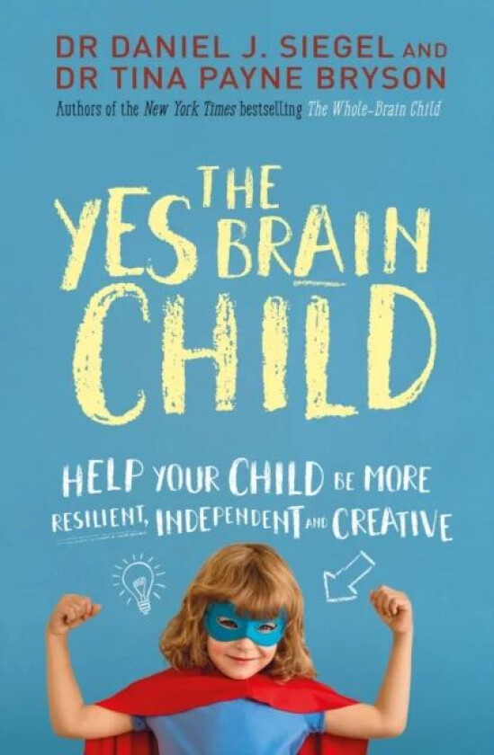 The Yes Brain Child av Dr. Daniel J Siegel, Ph.D. Tina Payne Bryson