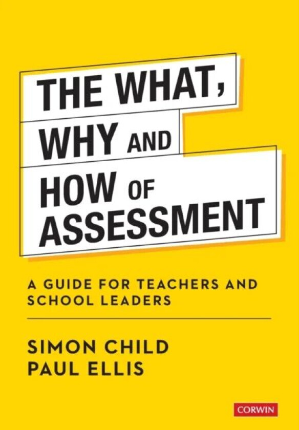 The What, Why and How of Assessment av Simon Child, Paul Ellis