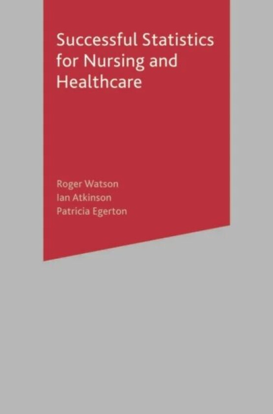 Successful Statistics for Nursing and Healthcare av Roger Watson, Ian Atkinson, Patricia Egerton