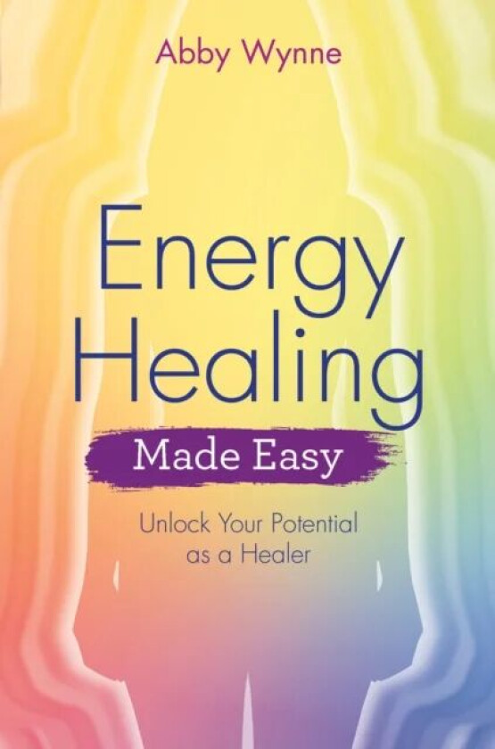 Energy Healing Made Easy av Abby Wynne