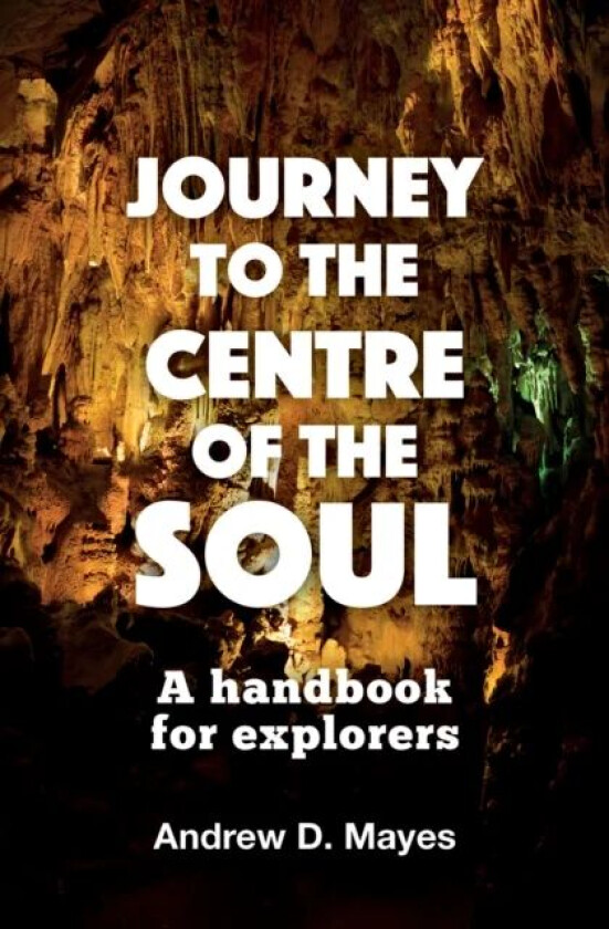 Journey to the Centre of the Soul av Andrew D. Mayes