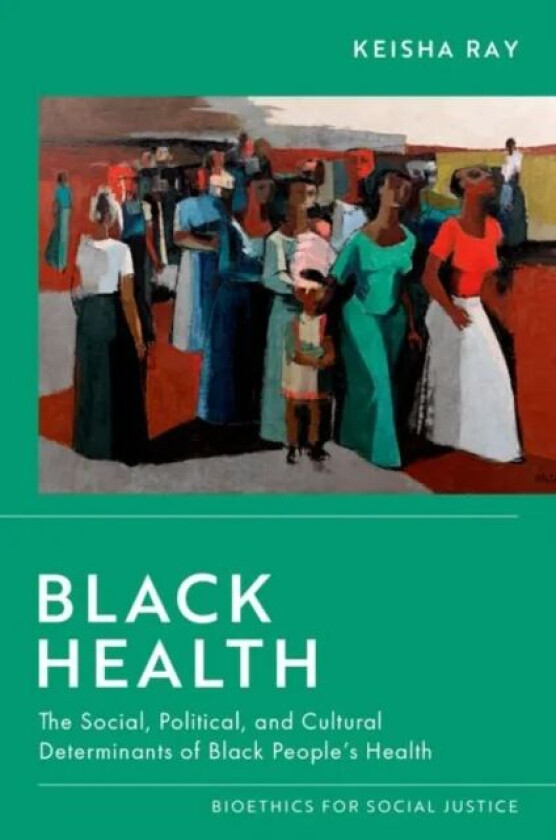 Black Health av Keisha (Associate Professor of bioethics and medical humanities Associate Professor of bioethics and medical humanities McGovern Medic
