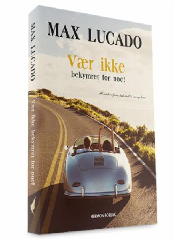 Vær ikke bekymret for noe! av Max Lucado