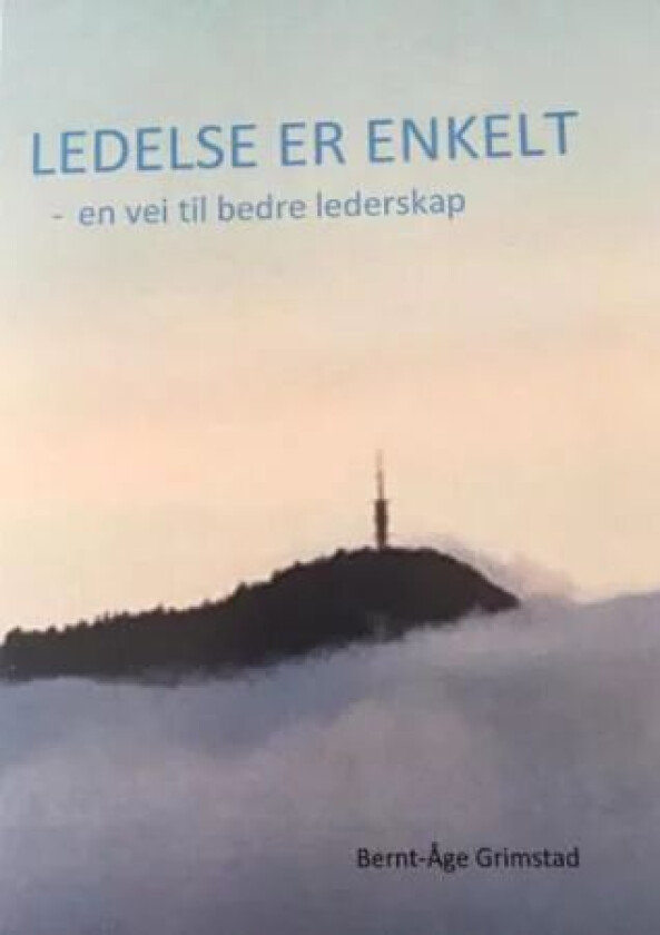 Ledelse er enkelt av Bernt-Åge Grimstad